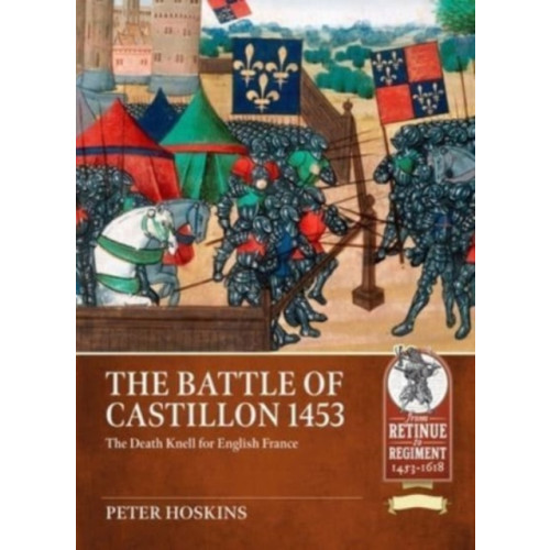Helion & Company Battle of Castillon 1453: The Death Knell for English France (häftad)