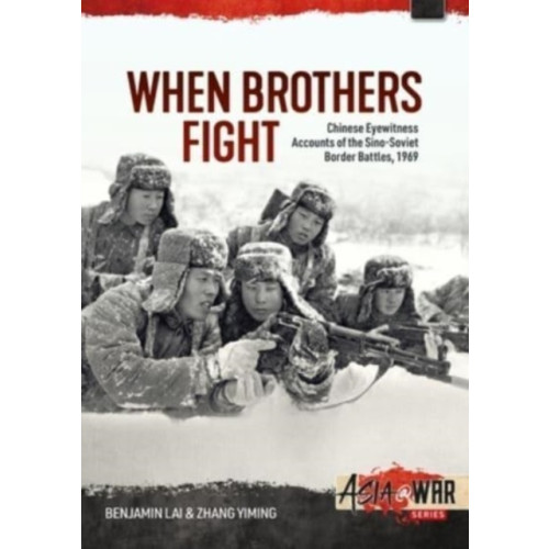 Helion & Company When Brothers Fight: Chinese Eyewitness Accounts of the Sino-Soviet Border Battles, 1969 (häftad, eng)