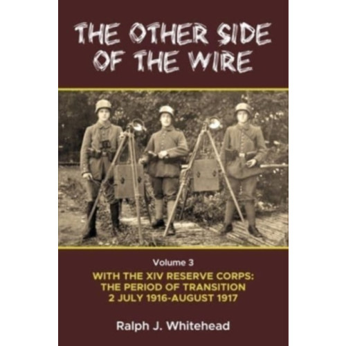 Helion & Company Other Side of the Wire Volume 3: With the XIV Reserve Corps: The Period of Transition 2 July 1916-August 1917 (häftad)