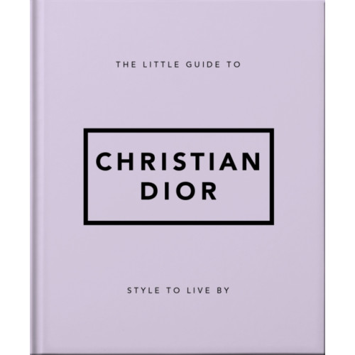 Headline Publishing Group The Little Guide to Christian Dior (inbunden, eng)