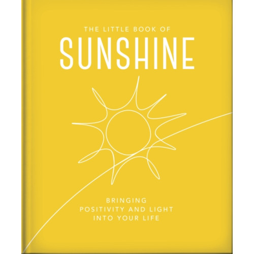 Headline Publishing Group The Little Book of Sunshine (inbunden, eng)