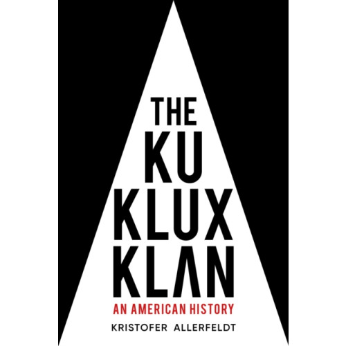 The History Press Ltd The Ku Klux Klan (inbunden, eng)