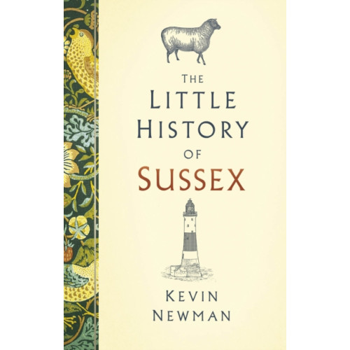 The History Press Ltd The Little History of Sussex (inbunden, eng)