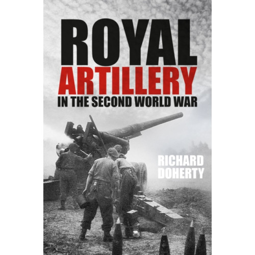Royal Artillery in the Second World War , The History Press Ltd (häftad, english)