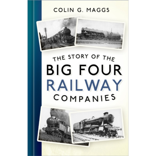 The History Press Ltd The Story of the Big Four Railway Companies (häftad, eng)