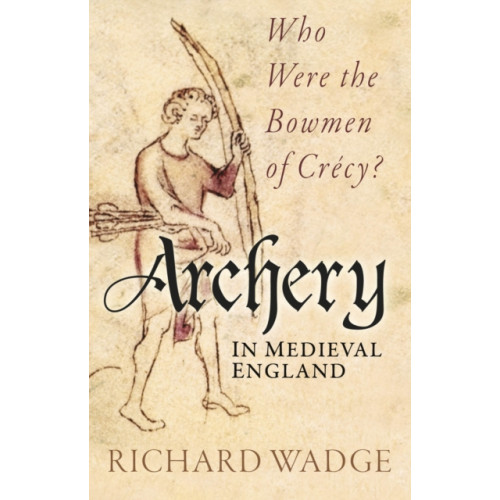 The History Press Ltd Archery in Medieval England (häftad, eng)