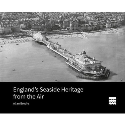Liverpool University Press England's Seaside Heritage from the Air (inbunden, eng)