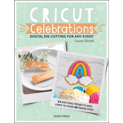 Search Press Ltd Cricut Celebrations - Digital Die-cutting for Any Event (häftad, eng)