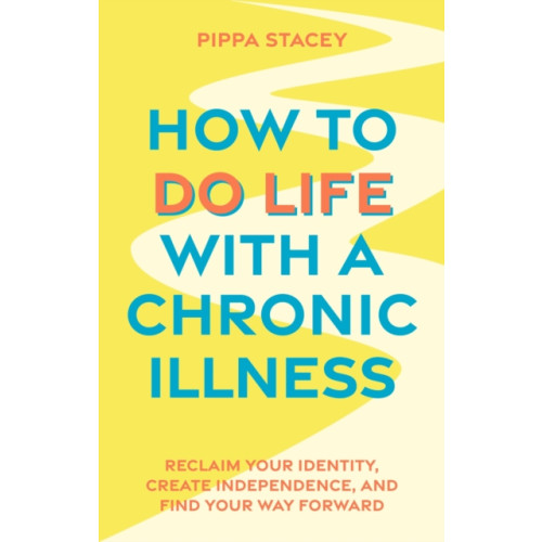 Jessica kingsley publishers How to Do Life with a Chronic Illness (häftad, eng)