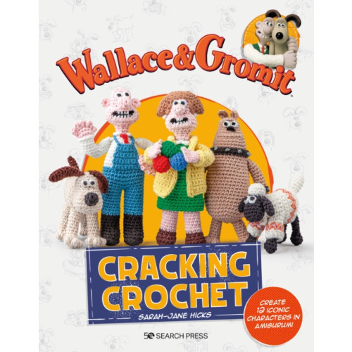Search Press Ltd Wallace & Gromit: Cracking Crochet (häftad, eng)