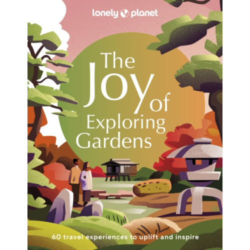 Lonely Planet Global Limited Lonely Planet The Joy of Exploring Gardens (inbunden, eng)