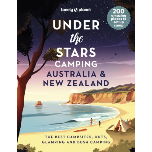 Lonely Planet Global Limited Lonely Planet Under the Stars Camping Australia and New Zealand (inbunden, eng)