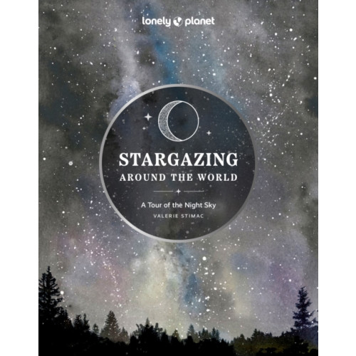 Lonely Planet Global Limited Lonely Planet Stargazing Around the World: A Tour of the Night Sky (inbunden, eng)