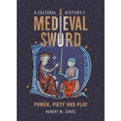 Boydell & Brewer Ltd A Cultural History of the Medieval Sword (inbunden, eng)