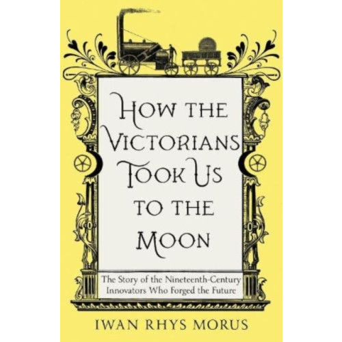 Icon Books How the Victorians Took Us to the Moon (häftad, eng)