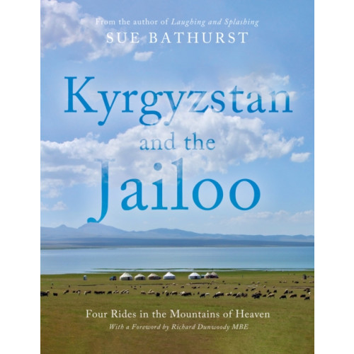 Troubador Publishing Kyrgyzstan and the Jailoo (inbunden, eng)