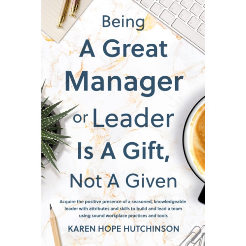 Troubador Publishing Being a Great Manager or Leader Is a Gift, Not a Given (häftad, eng)