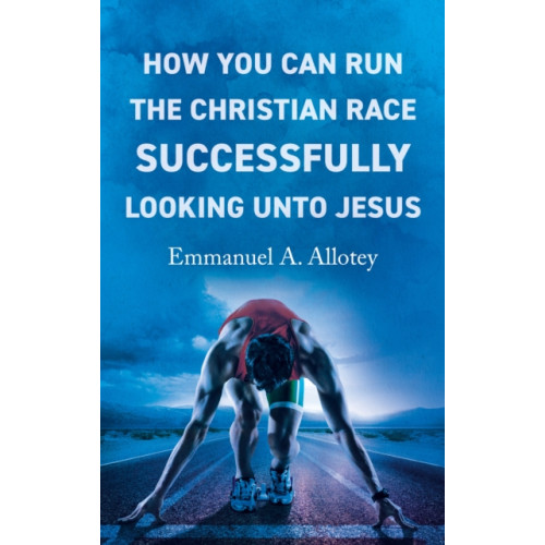 Troubador Publishing How You Can Run The Christian Race Successfully Looking Unto Jesus (häftad, eng)