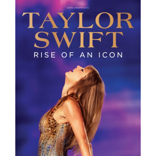 Future Publishing Taylor Swift: Rise of an Icon (inbunden, eng)