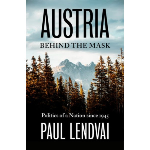 C hurst & co publishers ltd Austria Behind the Mask (inbunden, eng)