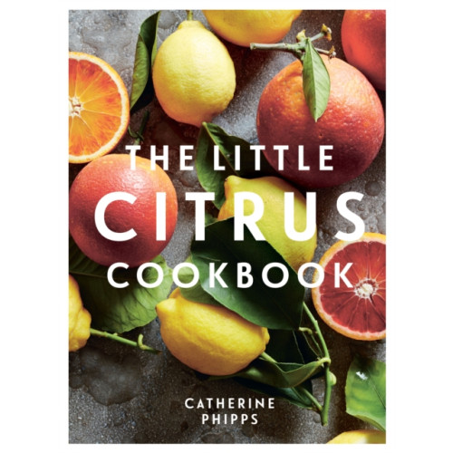 Quadrille Publishing Ltd The Little Citrus Cookbook (inbunden, eng)