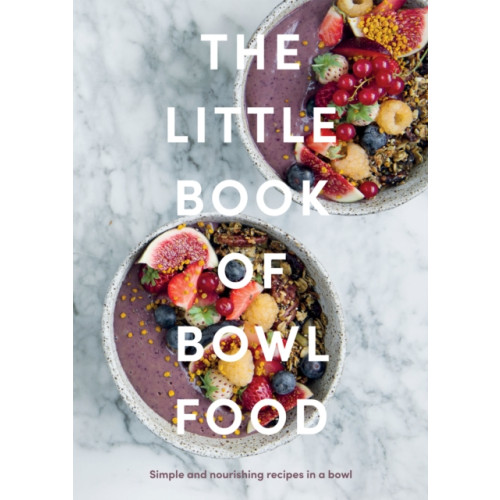 Quadrille Publishing Ltd The Little Book of Bowl Food (inbunden, eng)