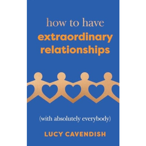 Quadrille Publishing Ltd How to Have Extraordinary Relationships (inbunden, eng)