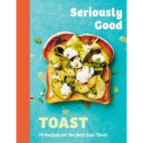 Quadrille Publishing Ltd Seriously Good Toast (inbunden, eng)