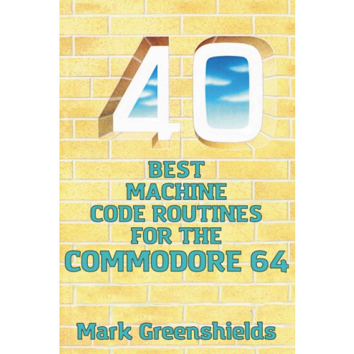 Andrews UK Limited 40 Best Machine Code Routines for the Commodore 64 (inbunden, eng)