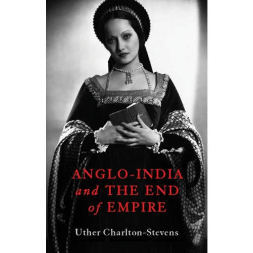 C hurst & co publishers ltd Anglo-India and the End of Empire (inbunden, eng)
