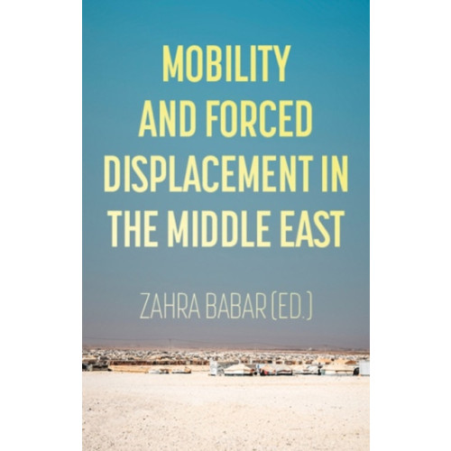 C hurst & co publishers ltd Mobility and Forced Displacement in the Middle East (häftad, eng)