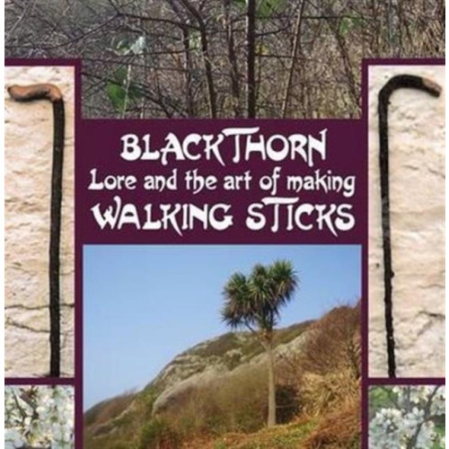 Stenlake Publishing Blackthorn Lore and the Art of Making Walking Sticks (inbunden, eng)