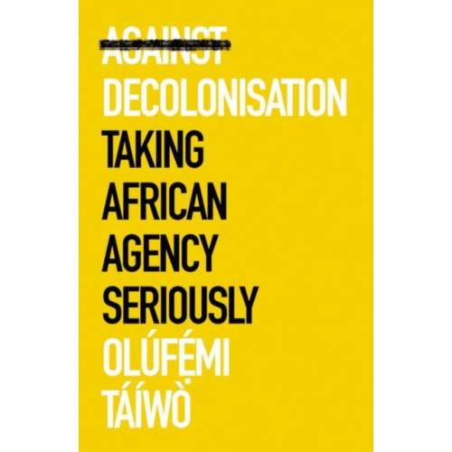 C hurst & co publishers ltd Against Decolonisation (häftad, eng)