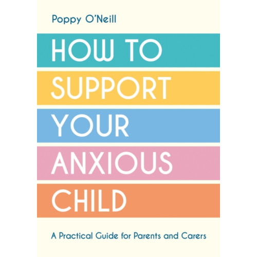 Summersdale Publishers How to Support Your Anxious Child (häftad, eng)