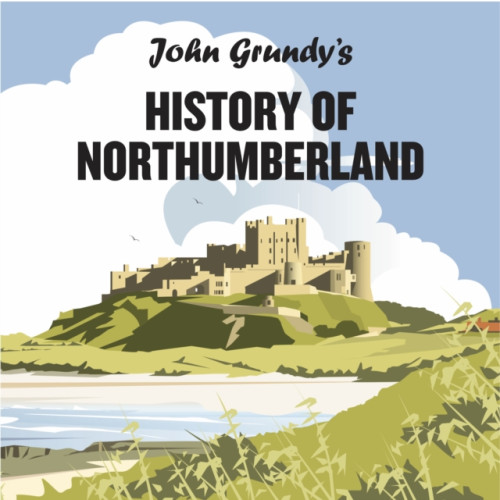 Newcastle Libraries & Information Service John Grundy's History of Northumberland (inbunden, eng)