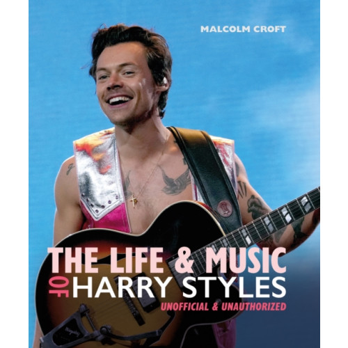 Headline Publishing Group The Life and Music of Harry Styles (inbunden, eng)