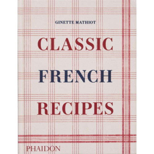 Phaidon Press Ltd Classic French Recipes (inbunden, eng)