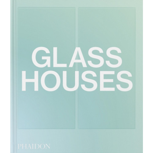 Phaidon Press Ltd Glass Houses (inbunden, eng)