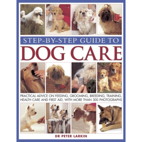 Anness publishing Step-by-step Guide to Dog Care (häftad, eng)