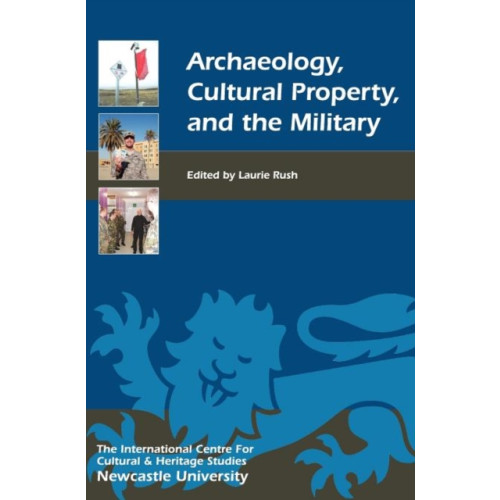 Boydell & Brewer Ltd Archaeology, Cultural Property, and the Military (inbunden, eng)