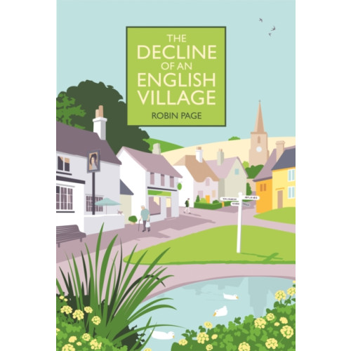 Quiller Publishing Ltd The Decline of an English Village (inbunden, eng)