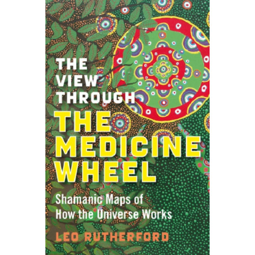 Collective Ink View Through The Medicine Wheel, The – Shamanic Maps of How the Universe Works (häftad, eng)