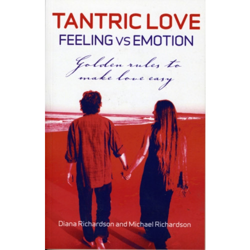 Collective Ink Tantric Love: Feeling vs Emotion – Golden Rules To Make Love Easy (häftad, eng)