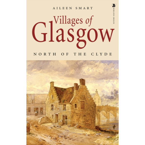 Birlinn General Villages of Glasgow: North of the Clyde (häftad, eng)