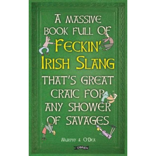 O'Brien Press Ltd A Massive Book Full of FECKIN’ IRISH SLANG that’s Great Craic for Any Shower of Savages (inbunden, eng)