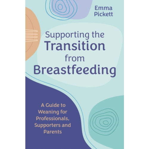 Jessica kingsley publishers Supporting the Transition from Breastfeeding (häftad, eng)