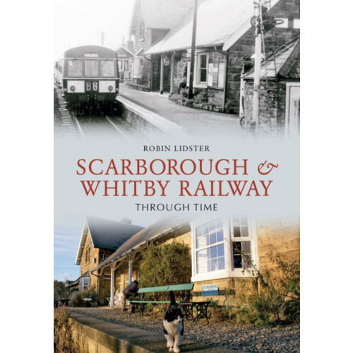 Amberley Publishing Scarborough and Whitby Railway Through Time (häftad, eng)