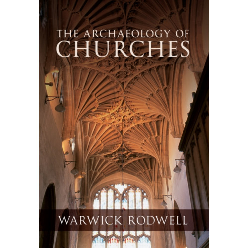 Amberley Publishing The Archaeology of Churches (häftad, eng)
