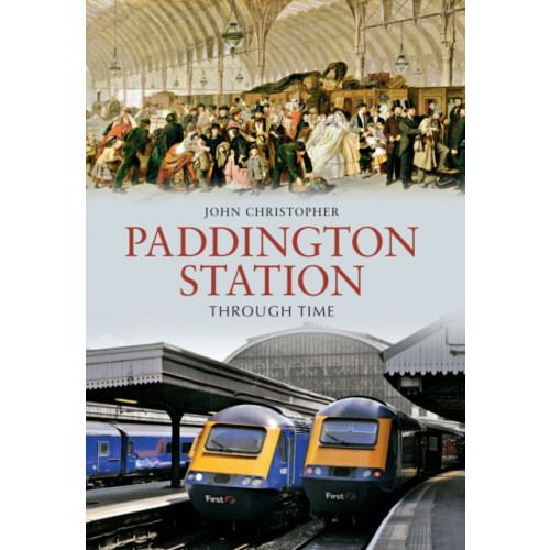 Amberley Publishing Paddington Station Through Time (häftad, eng)