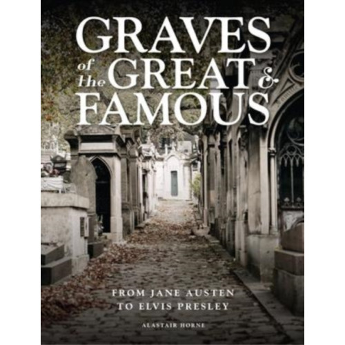 Amber Books Ltd Graves of the Great and Famous (inbunden, eng)